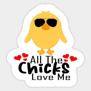 All the chicks love me Sticker